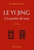 Jean-René Dufour - Le Yi Jing - à la portée de tous.