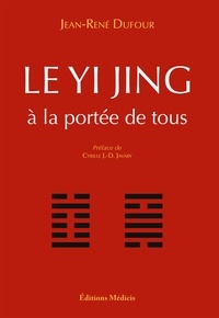 Jean-René Dufour - Le Yi Jing - à la portée de tous.