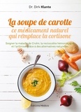 Dirk Klante et Dr Dirk Klante - La soupe de carotte - Ce médicament naturel qui remplace la cortisone.