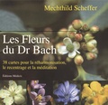 Mechthild Scheffer - Les fleurs du Dr Bach - 38 cartes pour la réharmonisation, le recentrage et la méditation.