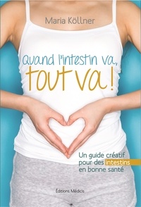 Maria Köllner - Quand l'intestin va, tout va ! - Un guide créatif pour des intestins en bonne santé.