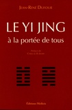 Jean-René Dufour - Le Yi Jing à la portée de tous.