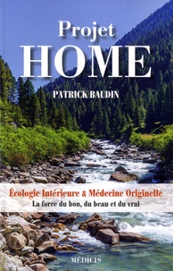 Patrick Baudin - Projet home - Ecologie intérieure & médecine originelle. La force du bon, du beau et du vrai.