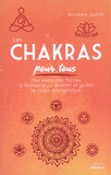 Anodea Judith - Les chakras pour tous - Des exercices faciles à réaliser pour éveiller et guérir le corps énergétique.