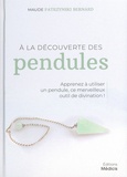 Maude Patrzynski Bernard - A la découverte des pendules - Apprenez à utiliser un pendule, ce merveilleux outil de divination !.