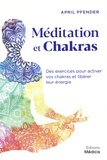 April Pfender - Méditation et chakras - Des exercices pour activer vos chakras et libérer leur énergie.