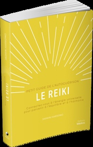 Le reiki. Connectez-vous à l'énergie universelle pour parvenir à l'équilibre et à l'harmonie