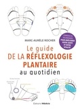 Marc-Aurèle Rocher - Le guide de la réflexologie plantaire au quotidien - Conseils pour améliorer votre santé.