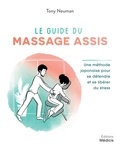 Tony Neuman - Le guide du massage assis - Une méthode traditionnelle japonaise pour soulager les tensions et se libérer du stress.