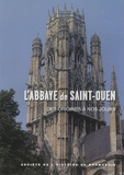 Jean-Pierre Chaline - L'abbaye Saint-Ouen de Rouen - Des origines à nos jours.