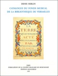 Denis Herlin - Catalogue du Fonds Musicale de la Bibliothèque de Versailles.