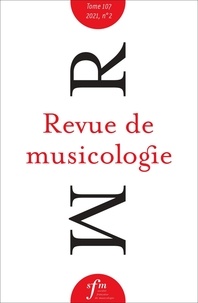  Collectif - Revue de musicologie, t. 107/2 (2021) - Revue de musicologie tome 107, n° 2, 2021.