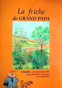 Bruno Gadrat et Bernard Fischesser - La friche de grand papa - Citadin, voici quelques idées pour entretenir votre terre à la campagne.
