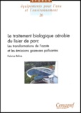 Fabrice Béline - Le traitement biologique aérobie du lisier de porc - Les transformations de l'azote et les émissions gazeuses polluantes (NH3, N2O).
