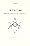 Louis Joly - Les polyèdres réguliers, semi-réguliers et composés.