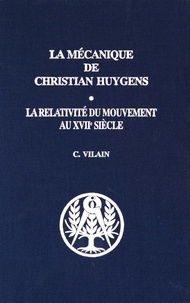 Christiane Vilain - La mécanique de Christian Huygens - La relativité du mouvement au XVIIe siècle.