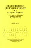 Alain Pelat - Des techniques cryptographiques et codes secrets - Tome 1, Systèmes classiques, algèbre linéaire et cryptanalyse.