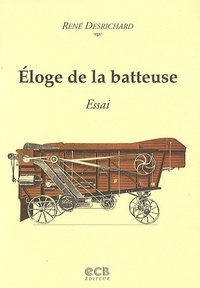 René Desrichard - Eloge de la batteuse - Essai.
