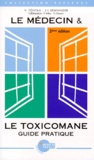Vincent Fontaa et Jean-Luc Senninger - Le Medecin Et Le Toxicomane. Guide Pratique, 2eme Edition.