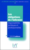 Nathalie Lelièvre - Les obligations de l'infirmier : responsabilités juridiques et professionnelles.