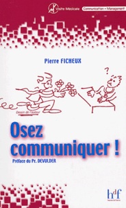 Pierre Ficheux - Osez communiquer !.