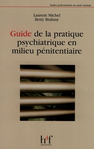 Laurent Michel et Betty Brahmy - Guide de la pratique psychiatrique en milieu pénitentiaire.
