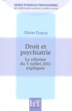Olivier Dupuy - Droit et psychiatrie - La réforme du 5 juillet 2011 expliquée.