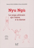 Stanne Gold Djemba et Pierre Dalarun - Nyu Ngù - Le yoga africain qui mène à la danse.