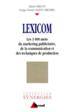 Serge-Henri Saint-Michel et Alain Milon - Lexicom. Les 3000 Mots Du Marketing Publicitaire, De La Communication Et Des Techniques De Production.