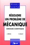 Philippe Goulley et Jean Bergua - Resoudre Un Probleme De Mecanique. Concours Scientifiques, 1ere Annee.