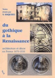 Yves Esquieu - Du gothique à la Renaissance - Architecture et décor en France (1470-1550).