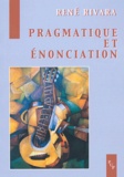 René Rivara - Pragmatique et énonciation - Etudes linguistiques.