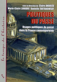 Claire Andrieu et Marie-Claire Lavabre - Politiques du passé - Usages politiques du passé dans la France contemporaine.