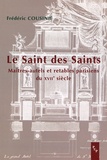 Frédéric Cousinié - Le Saint des Saints - Maîtres-autels et retables parisiens du XVIIe siècle.