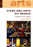 Martine Vasselin - Vivre des arts du dessin - France XVI-XVIIIe siècle.