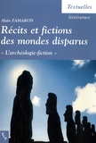 Alain Zamaron - Récits et fictions des mondes disparus - "L'archéologie-fiction".