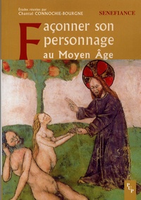 Chantal Connochie-Bourgne et Julien Abed - Façonner son personnage au Moyen Age - Actes du 31e colloque du CUER MA, 9, 10 et 11 mars 2006.