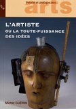 Michel Guérin - L'artiste ou la toute-puissance des idées - Six chapitres d'esthétique.