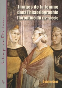 Colette Gros - Images de la femme dans l'historiographie florentine du XIVe siècle.