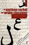 Pierre Larcher - Le système verbal de larabe classique.