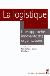 Nathalie Fabbe-Costes et Gilles Paché - La logistique - Une approche innovante des organisations.