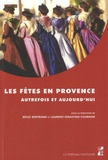 Régis Bertrand et Laurent Fournier - Les fêtes en Provence - Autrefois et aujourd hui.