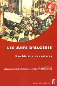 Joëlle Allouche-Benayoun et Geneviève Dermenjian - Les Juifs d'Algérie - Une histoire de ruptures.