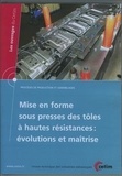 XXX - Mise en forme sous presses des toles a hautes resistances : evolutions et maitrise (les ouvrages du.