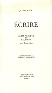 Jean Guenot - Ecrire - Guide pratique de l'écrivain avec des exercices.