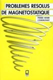 Pierre-Henri Communay - Problèmes résolus de magnétostatique.