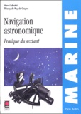 Hervé Labatut et Thierry Du Puy de Goyne - Navigation astronomique - Pratique du sextant.