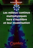 Roland Borghi - Les milieux continus multiphysiques hors d'équilibre et leur modélisation.