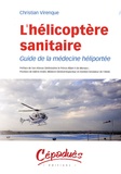 Christian Virenque - L'hélicoptère sanitaire - Guide pratique de la médecine héliportée.