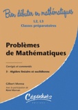 Gilbert Monna - Problèmes corrigés et commentés de mathématiques - Tome 3, Algèbre linéaire et euclidienne.